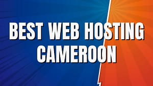 Top 9 Web Hosting Companies in Cameroon: Powering Your Online Presence